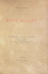 SUAVE MILAGRE. Mysterio em 4 actos e 6 quadros. Extrahaido de um conto de Eça de Queiroz. Com versos de Alberto de Oliveira e musica de Óscar da Silva.